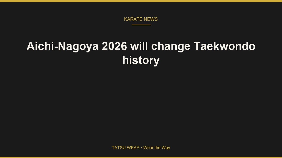 Aichi-Nagoya 2026 will change Taekwondo history