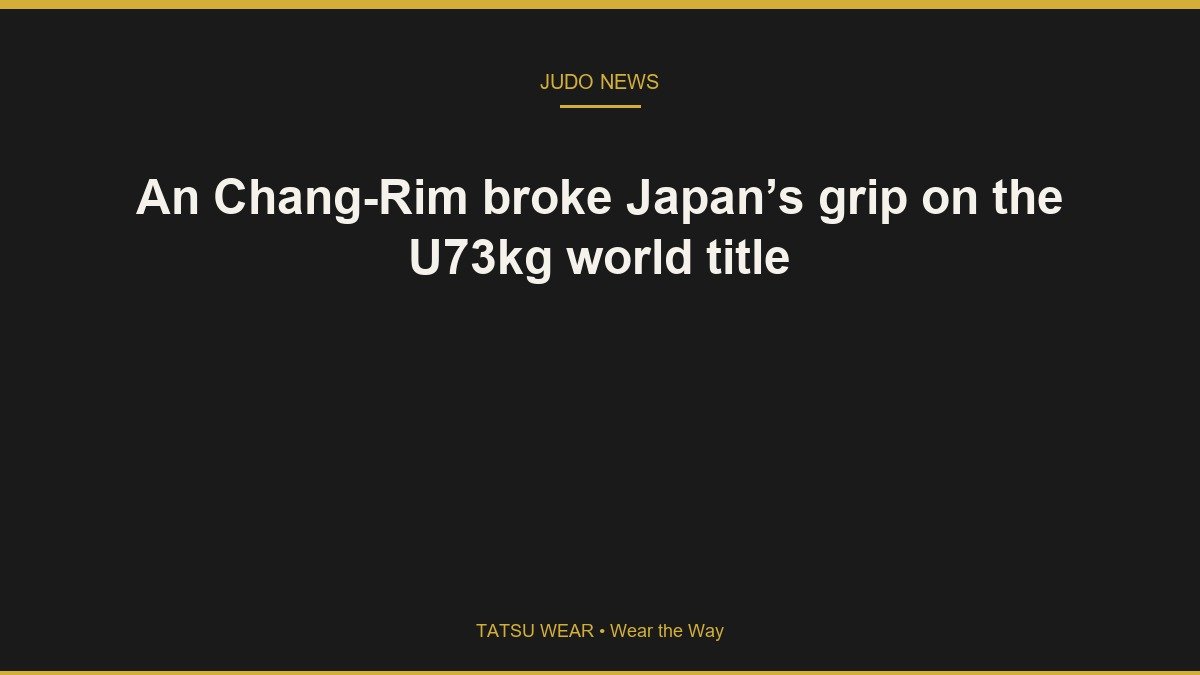 An Chang-Rim broke Japan’s grip on the U73kg world title