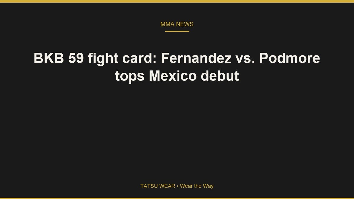 BKB 59 fight card: Fernandez vs. Podmore tops Mexico debut