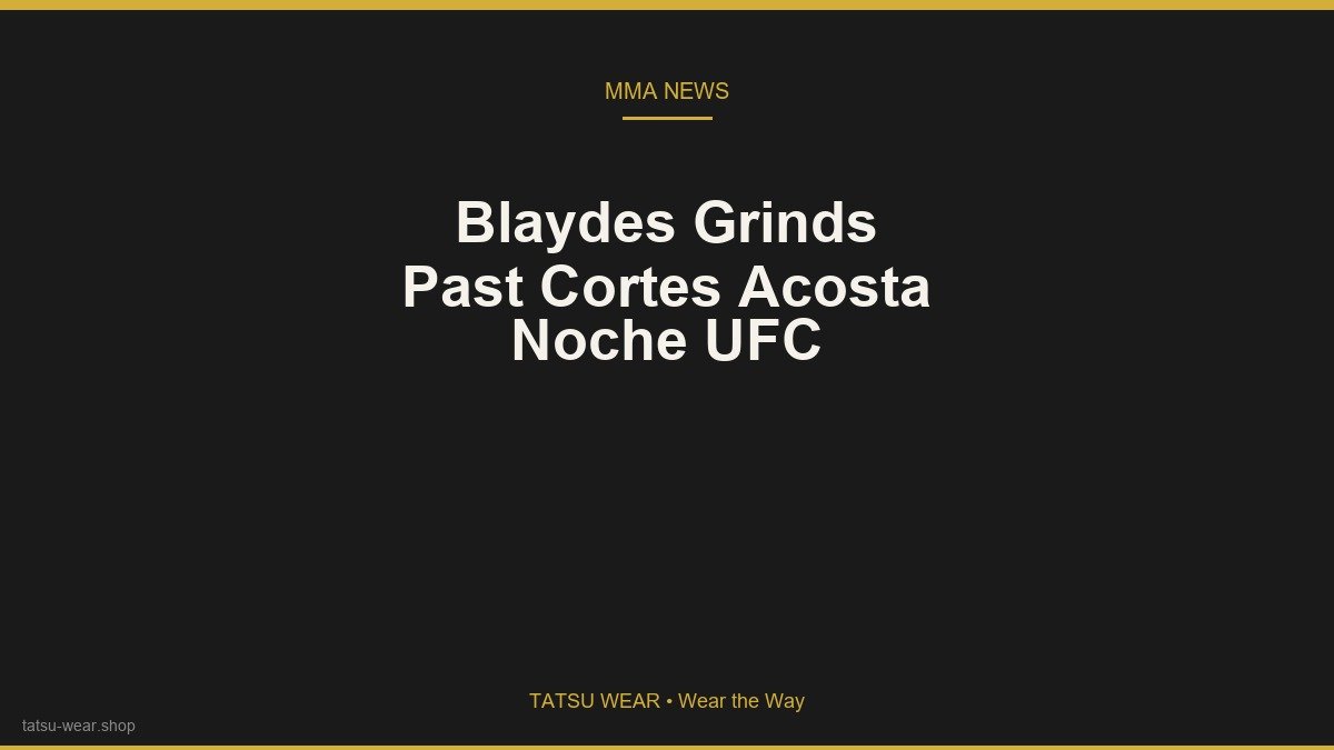 Curtis Blaydes Grinds Past Waldo Cortes Acosta at Noche UFC