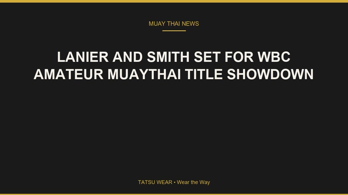 LANIER AND SMITH SET FOR WBC AMATEUR MUAYTHAI TITLE SHOWDOWN