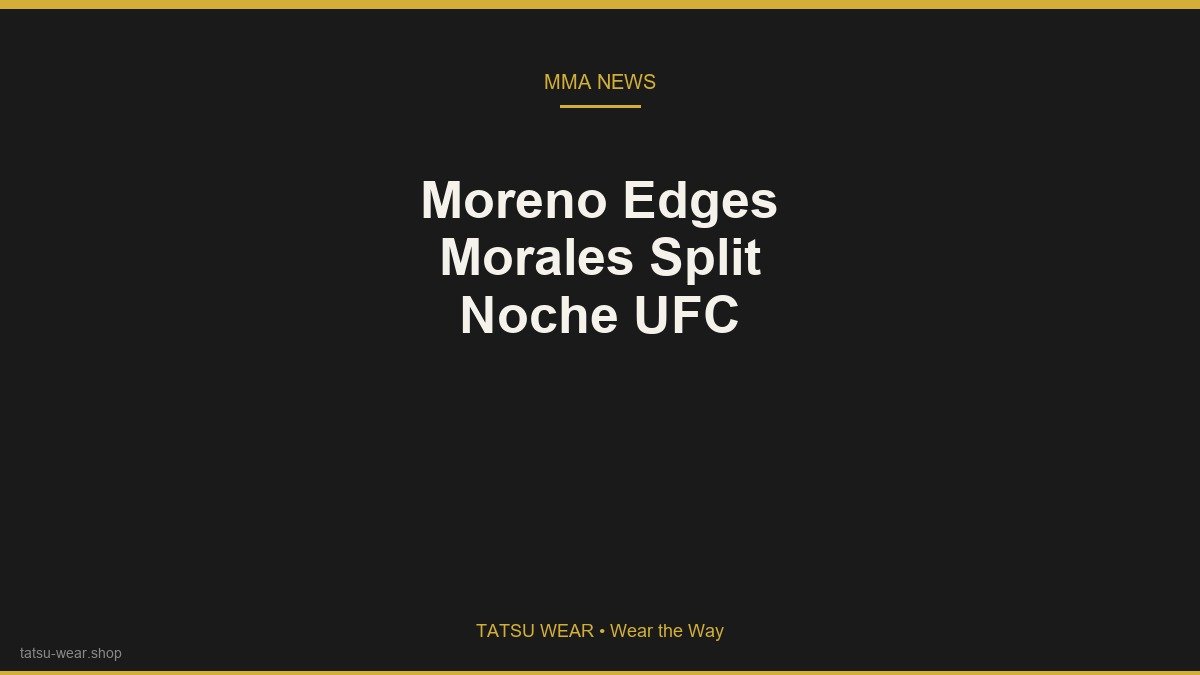 Brandon Moreno Edges Joseph Morales in Noche UFC Split