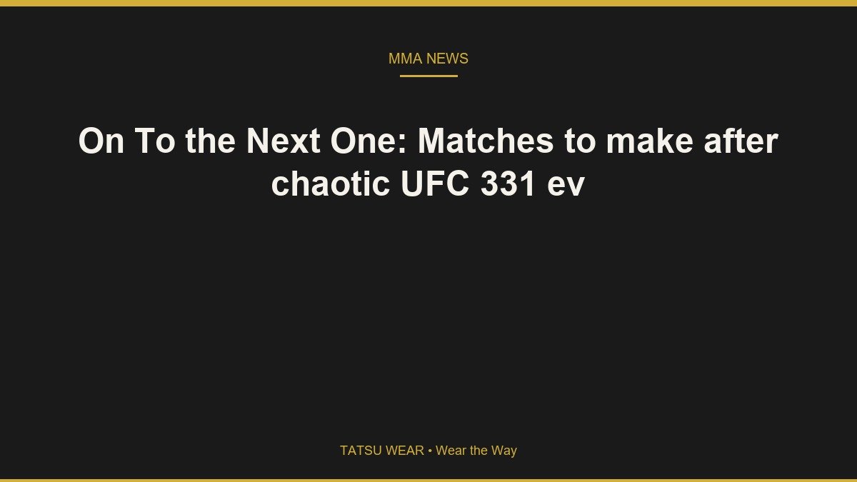 On To the Next One: Matches to make after chaotic UFC 331 ev