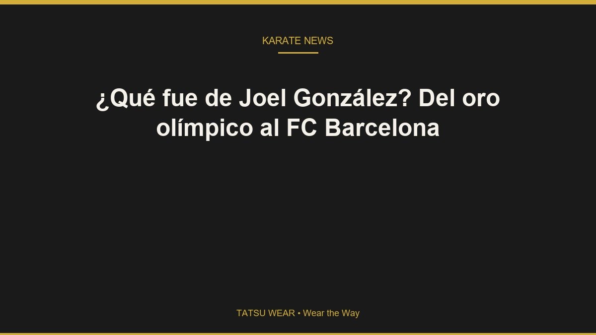 ¿Qué fue de Joel González? Del oro olímpico al FC Barcelona