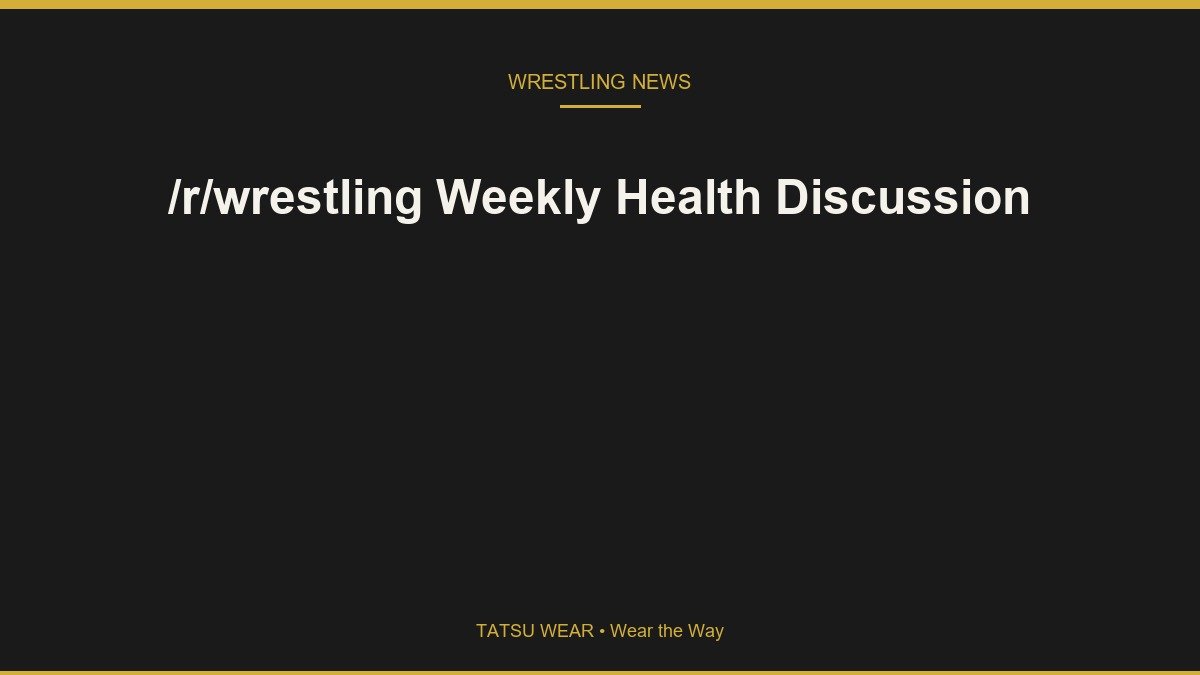 /r/wrestling Weekly Health Discussion